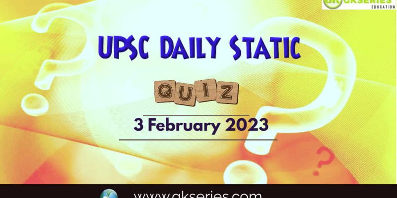 UPSC Daily Static Quiz: 3 February 2023