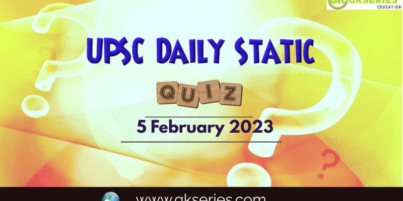 UPSC Daily Static Quiz: 5 February 2023