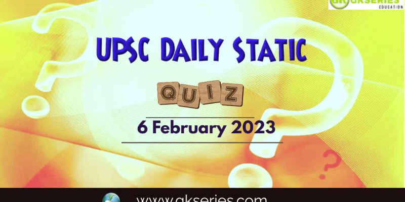 UPSC Daily Static Quiz: 6 February 2023