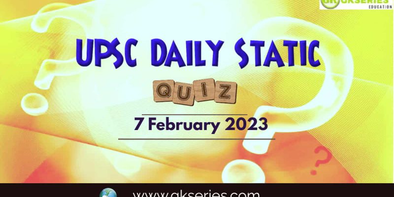 UPSC Daily Static Quiz: 7 February 2023