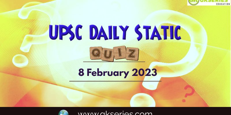 UPSC Daily Static Quiz: 8 February 2023