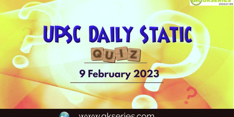 UPSC Daily Static Quiz: 9 February 2023