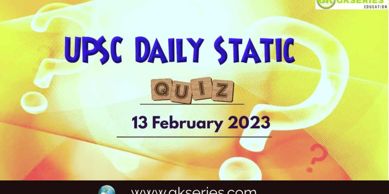 UPSC Daily Static Quiz: 13 February 2023