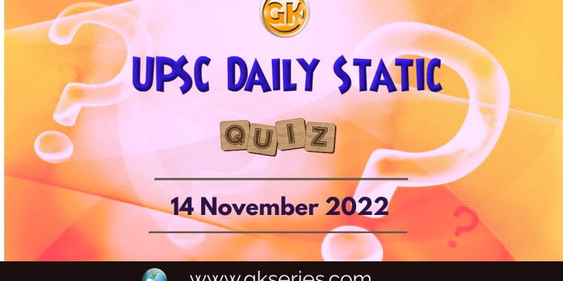 UPSC Daily Static Quiz: 14th November 2022
