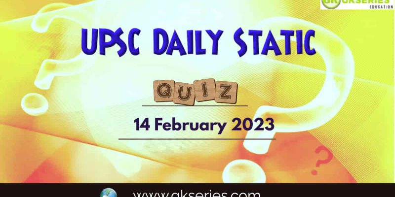 UPSC Daily Static Quiz: 14 February 2023