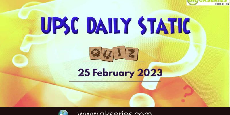 UPSC Daily Static Quiz: 25 February 2023