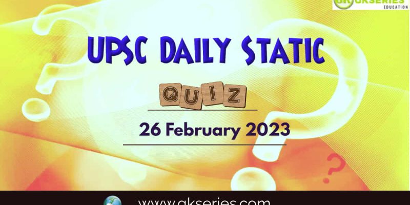 UPSC Daily Static Quiz: 26 February 2023