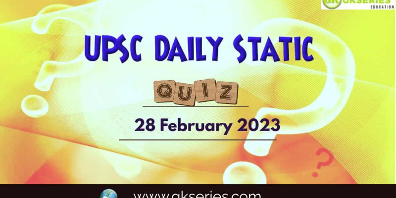 UPSC Daily Static Quiz: 28 February 2023