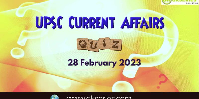 UPSC Daily Current Affairs Quiz: 28 February 2023