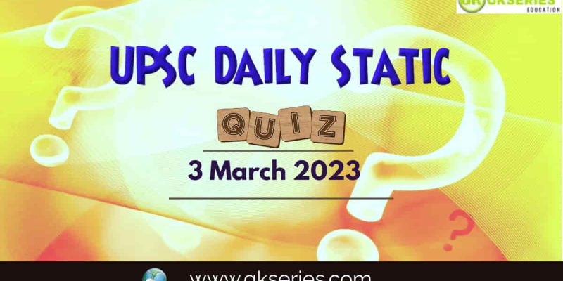 UPSC Daily Static Quiz: 3 March 2023