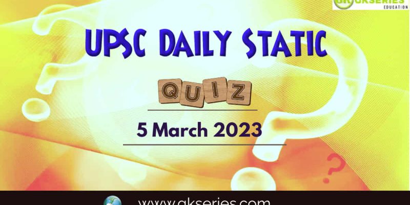 UPSC Daily Static Quiz: 5 March 2023