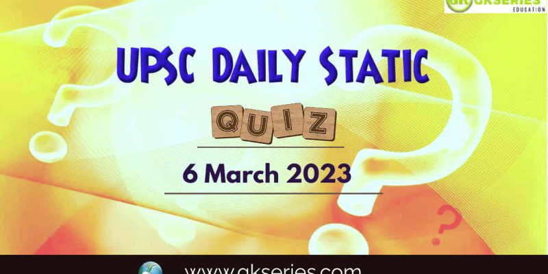 UPSC Daily Static Quiz: 6 March 2023