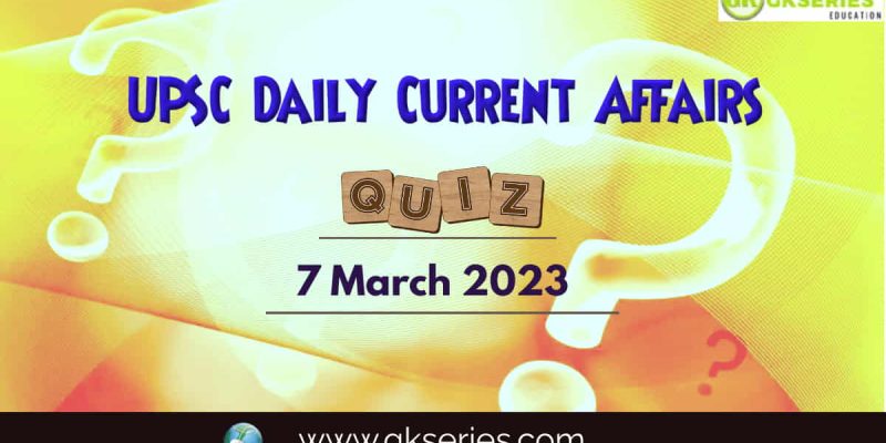 UPSC Daily Current Affairs Quiz: 7 March 2023
