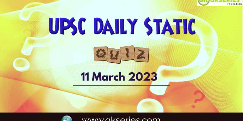 UPSC Daily Static Quiz: 11 March 2023