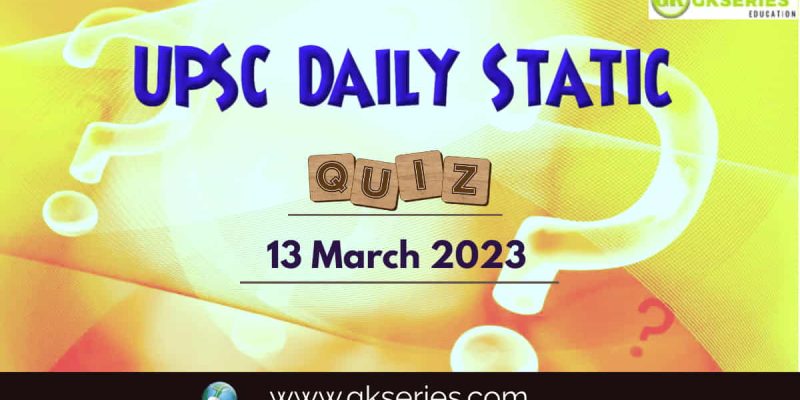 UPSC Daily Static Quiz: 13 March 2023