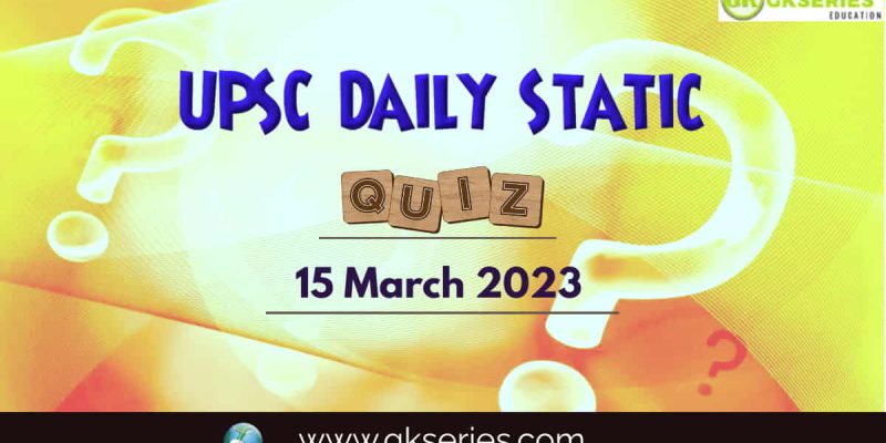 UPSC Daily Static Quiz: 15 March 2023