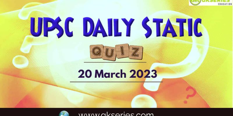 UPSC Daily Static Quiz: 20 March 2023