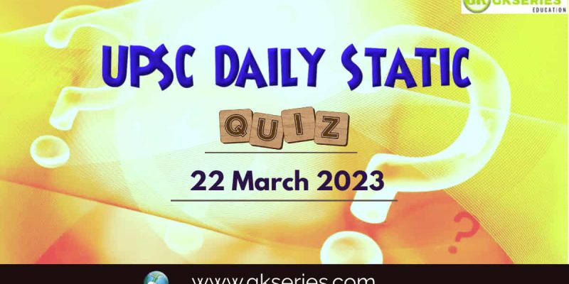 UPSC Daily Static Quiz: 22 March 2023