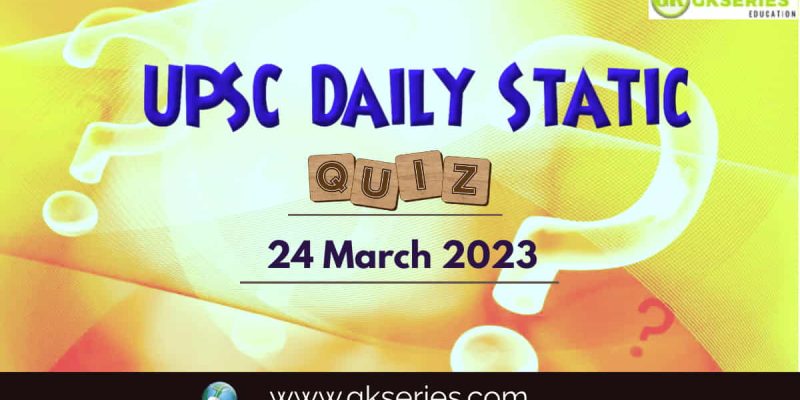 UPSC Daily Static Quiz: 24 March 2023