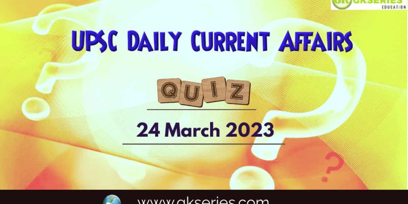 UPSC Daily Current Affairs Quiz: 24 March 2023