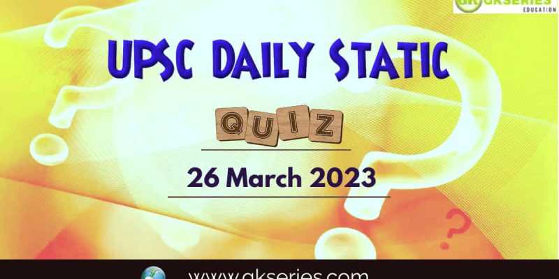 UPSC Daily Static Quiz: 26 March 2023