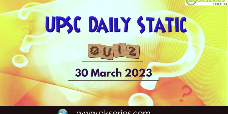 UPSC Daily Static Quiz: 30 March 2023