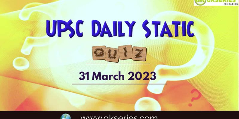 UPSC Daily Static Quiz: 31 March 2023