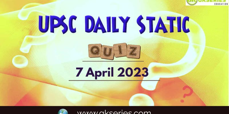 UPSC Daily Static Quiz: 7 April 2023