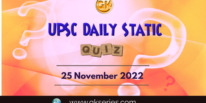 UPSC Daily Static Quiz: 25 November 2022