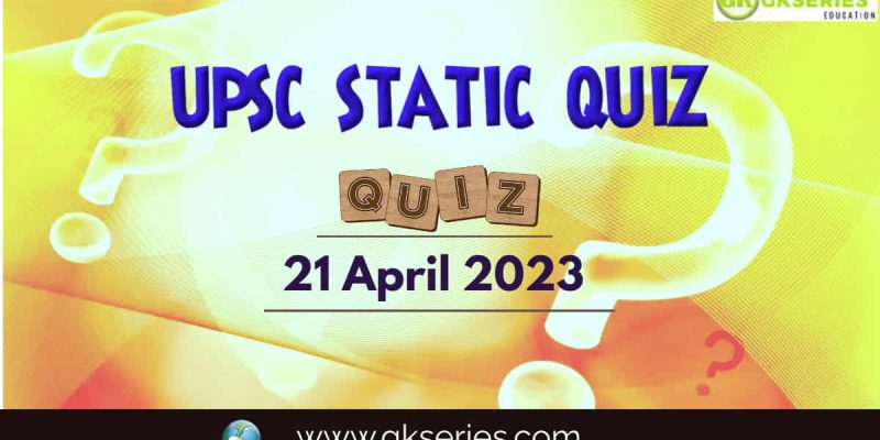 UPSC Daily Static Quiz: 21 April 2023