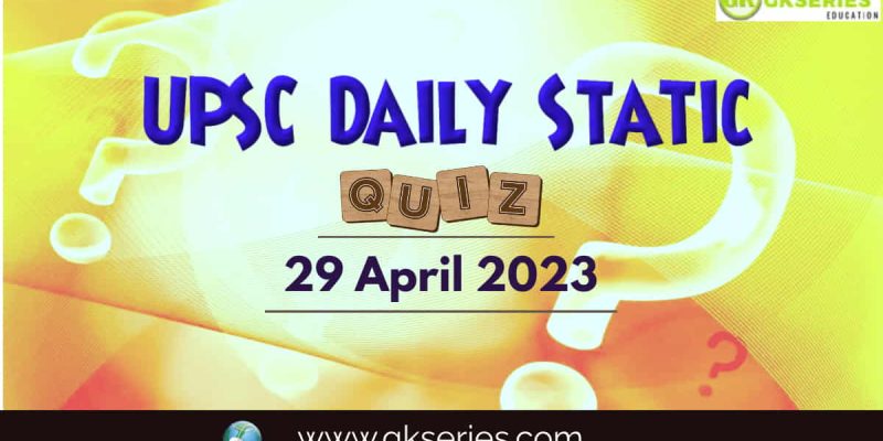 UPSC Daily Static Quiz: 29 April 2023