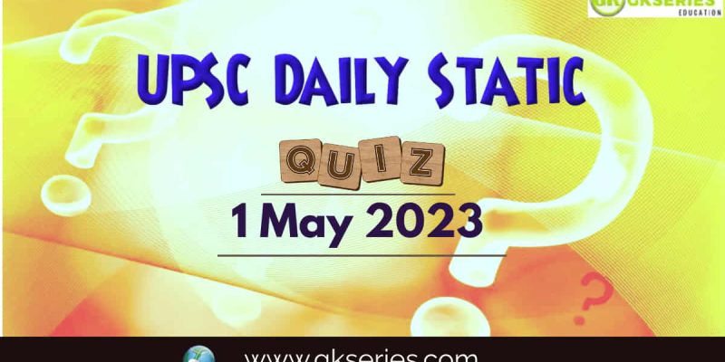 UPSC Daily Static Quiz: 1 May 2023