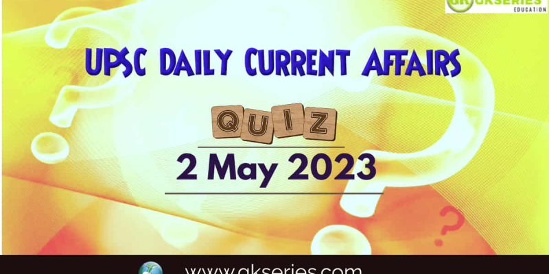 UPSC Daily Current Affairs Quiz: 2 May 2023
