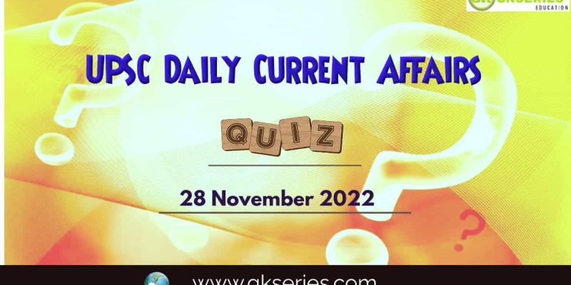 UPSC Daily Current Affairs Quiz: 28 November 2022