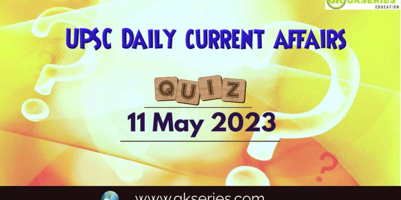 UPSC Daily Current Affairs Quiz: 11 May 2023