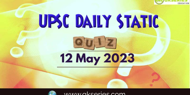 UPSC Daily Static Quiz: 12 May 2023
