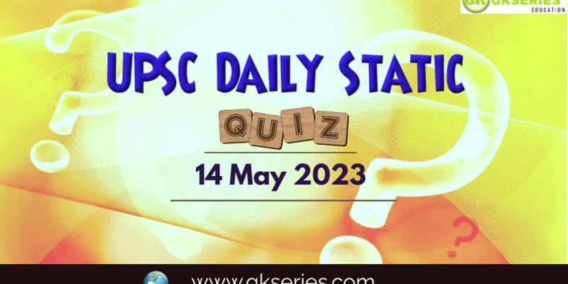 UPSC Daily Static Quiz: 14 May 2023