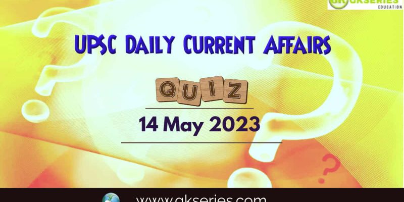 UPSC Daily Current Affairs Quiz: 14 May 2023