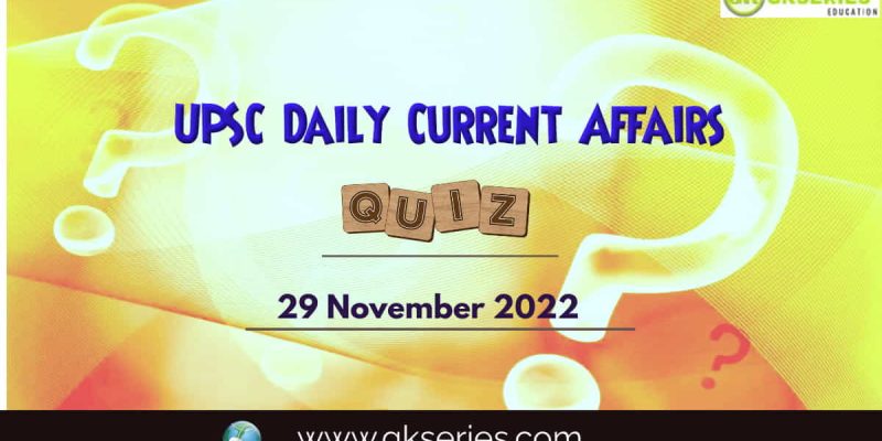UPSC Daily Current Affairs Quiz: 29 November 2022