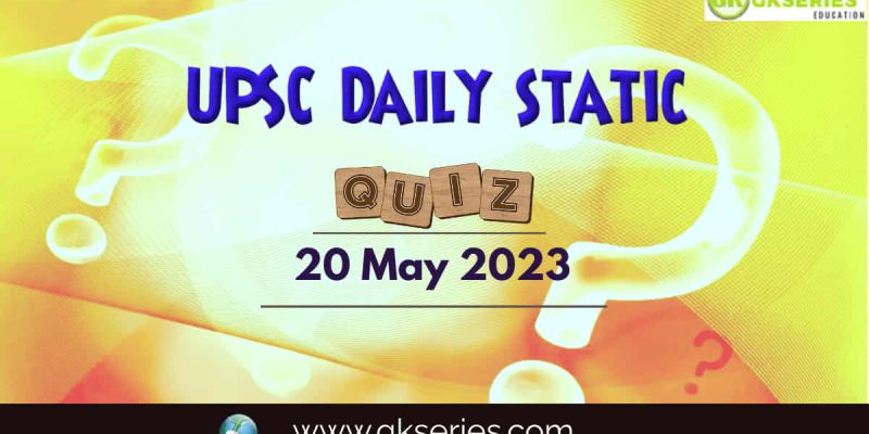 UPSC Daily Static Quiz: 20 May 2023