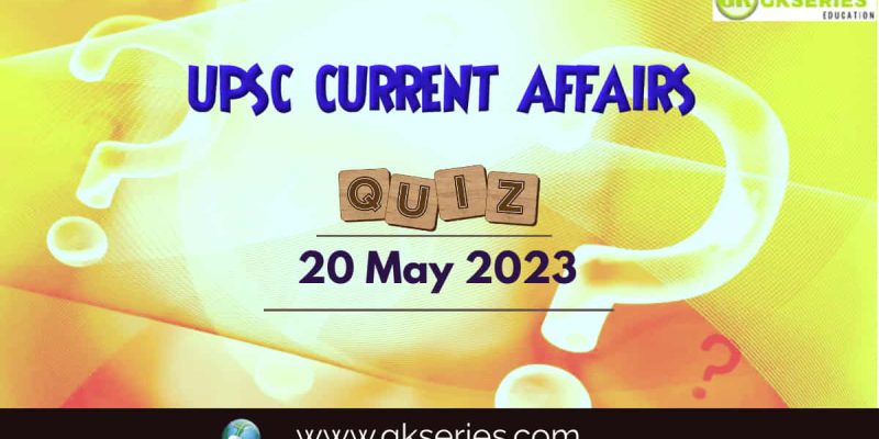 UPSC Daily Current Affairs Quiz: 20 May 2023