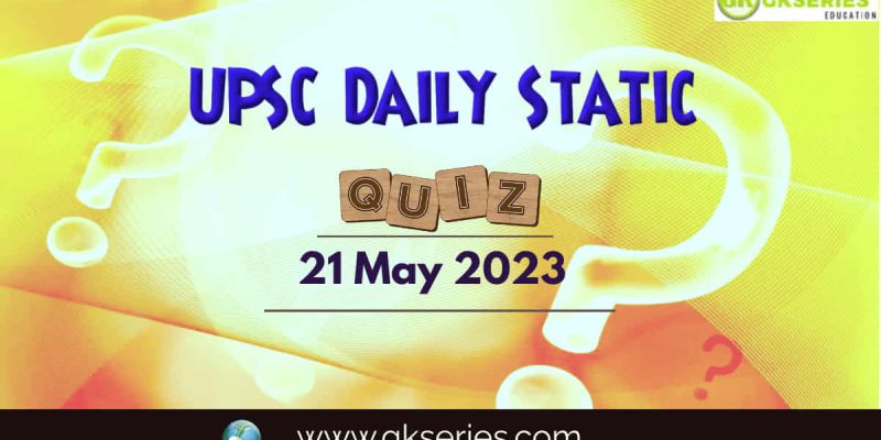 UPSC Daily Static Quiz: 21 May 2023