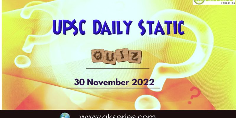 UPSC Daily Static Quiz: 30 November 2022