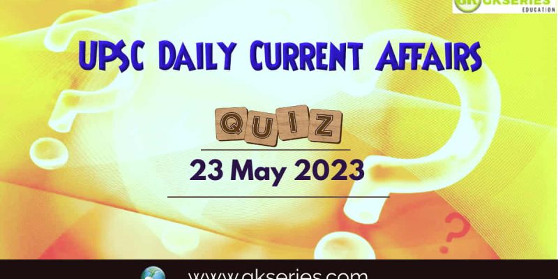 UPSC Daily Current Affairs Quiz: 23 May 2023