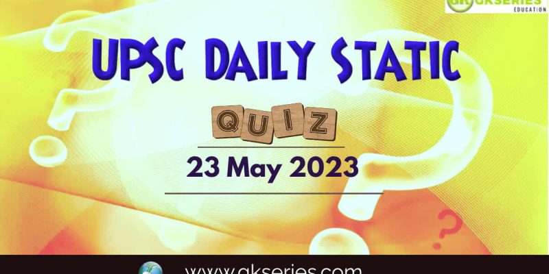 UPSC Daily Static Quiz: 23 May 2023