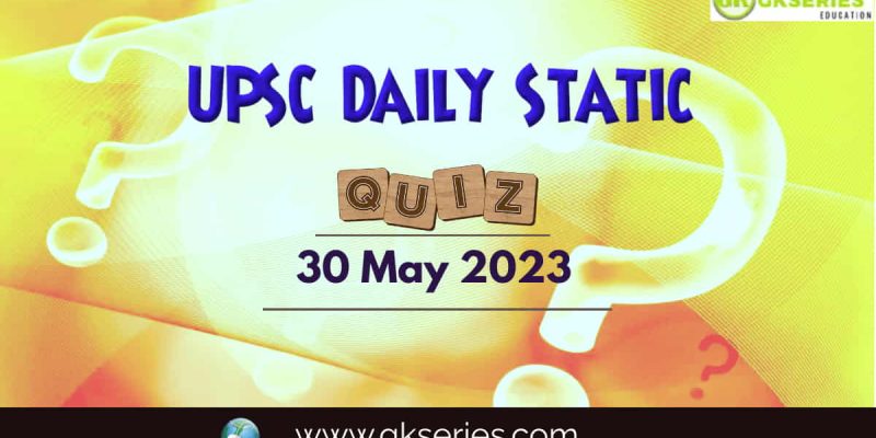 UPSC Daily Static Quiz: 30 May 2023