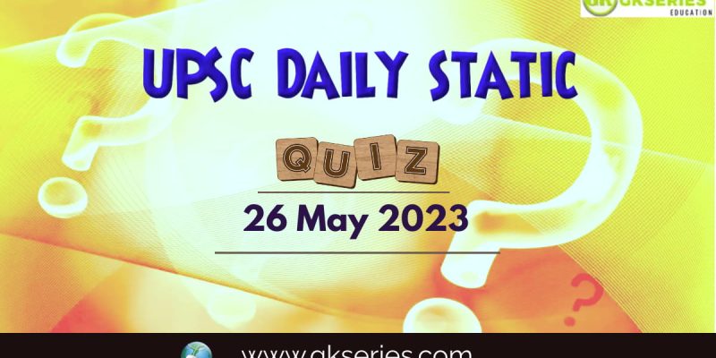 UPSC Daily Static Quiz: 26 May 2023