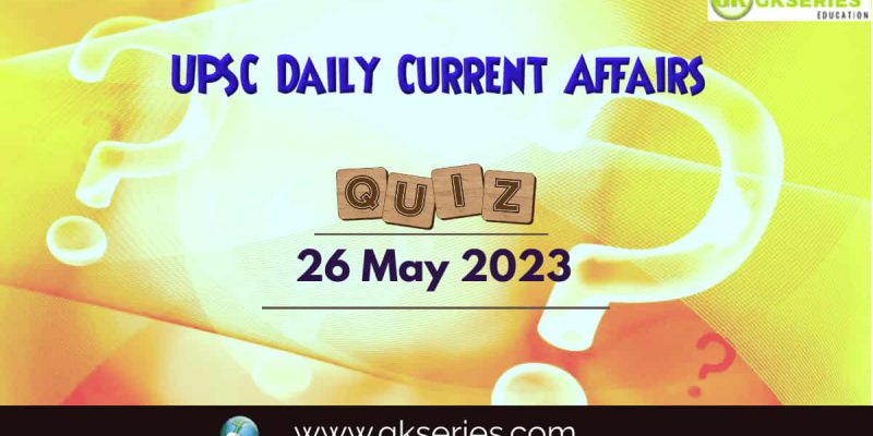 UPSC Daily Current Affairs Quiz: 26 May 2023