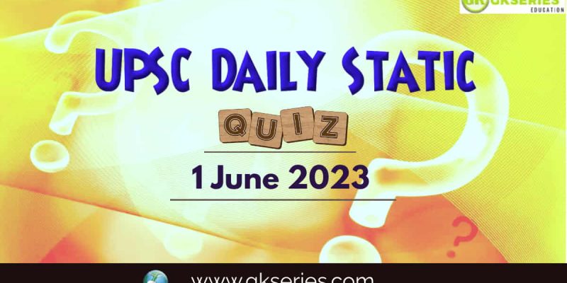 UPSC Daily Static Quiz: 1 June 2023