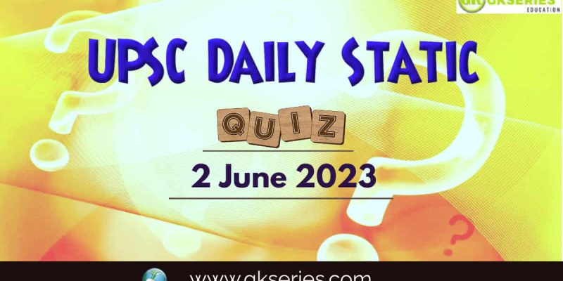 UPSC Daily Static Quiz: 2 June 2023